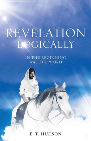 Revelation Logically de E. T. Hudson