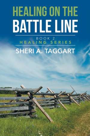 Healing on the Battle Line de Sheri A. Taggart