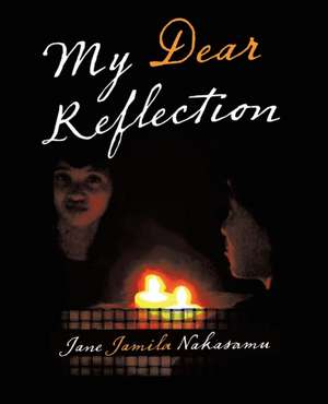 My Dear Reflection de Jane Jamila Nakasamu