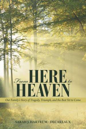 From Here to Heaven de Sarah J. Hartrum - Decareaux