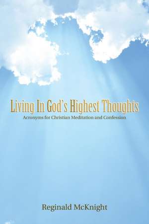 Living in God's Highest Thoughts de Reginald McKnight