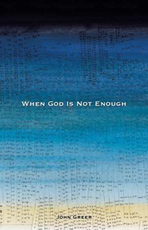 When God Is Not Enough de John Greer