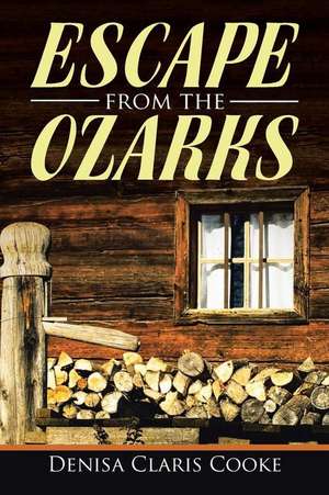 Escape from the Ozarks de Denisa Claris Cooke