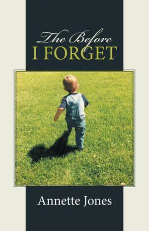 The Before I Forget de Annette Jones