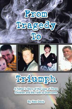 From Tragedy to Triumph de Alex Davis