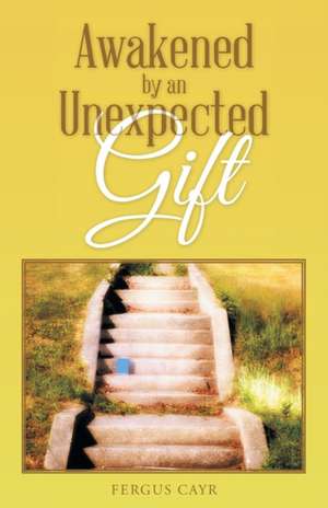 Awakened by an Unexpected Gift de Fergus Cayr