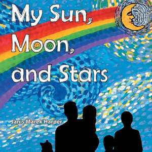 My Sun, Moon, and Stars de Janis Marek Harper