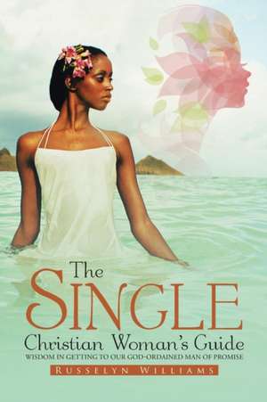 The Single Christian Woman's Guide de Russelyn Williams