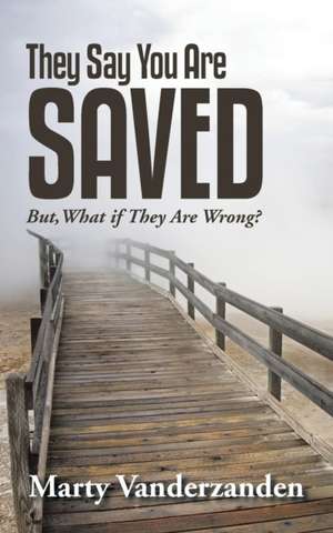 They Say You Are Saved de Marty Vanderzanden