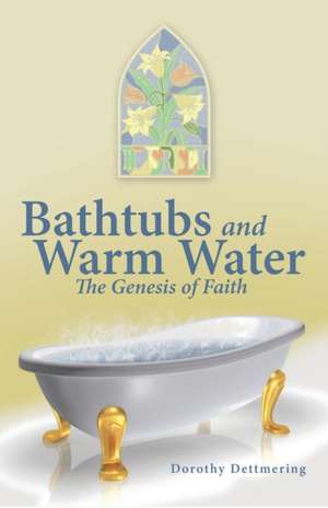 Bathtubs and Warm Water de Dorothy Dettmering