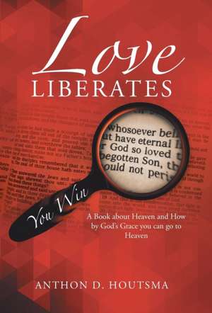 Love Liberates de Anthon D. Houtsma