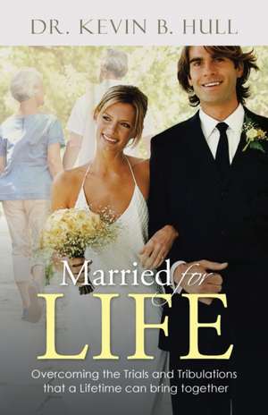 Married for Life de Dr. Kevin B. Hull