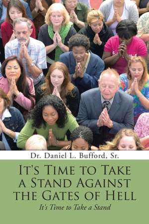 It's Time to Take a Stand Against the Gates of Hell de Sr. Dr. Daniel L. Bufford