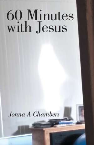 60 Minutes with Jesus de Jonna A . Chambers