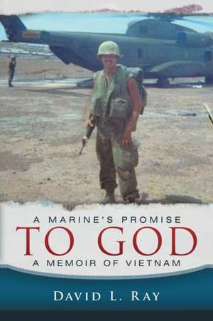 A Marine's Promise to God: A Memoir of Vietnam de David L. Ray