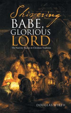 Shivering Babe, Glorious Lord de Douglas Wirth