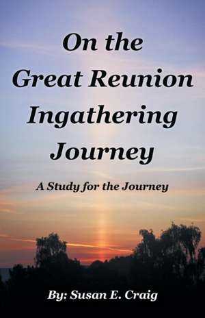 On the Great Reunion Ingathering Journey de Susan E. Craig