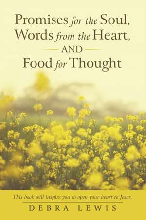 Promises for the Soul, Words from the Heart, and Food for Thought de Debra Lewis