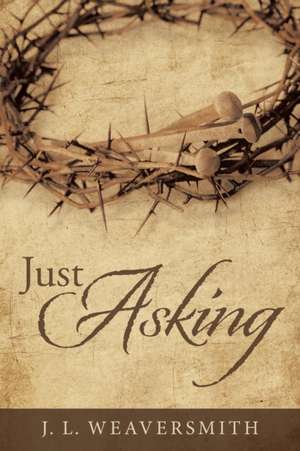 Just Asking de J. L. Weaversmith