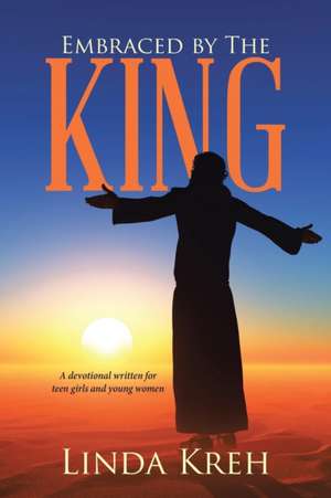 Embraced by The King de Linda Kreh