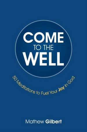 Come to the Well de Mathew Gilbert