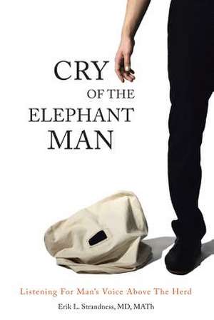 Cry of the Elephant Man de Erik L. Strandness MD MATh