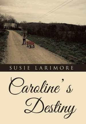 Caroline' s Destiny de Susie Larimore
