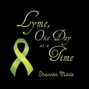 Lyme, One Day at a Time de Shannon Marie