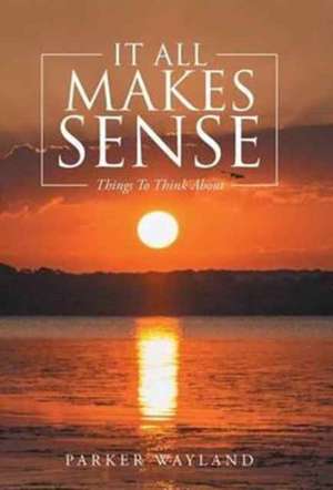 It All Makes Sense de Parker Wayland