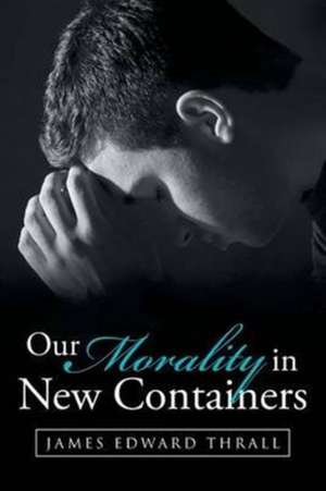 Our Morality in New Containers de James Edward Thrall