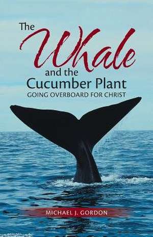 The Whale and the Cucumber Plant de Michael J. Gordon