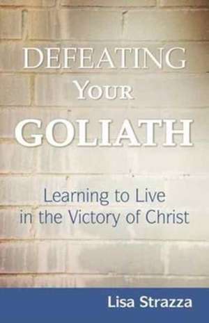 Defeating Your Goliath de Lisa Strazza