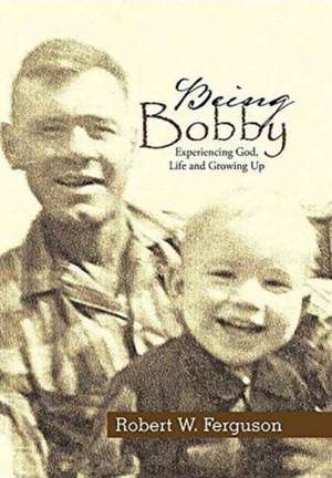Being Bobby de Robert W Ferguson