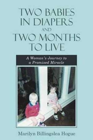 Two Babies in Diapers and Two Months to Live de Hogue, Marilyn Billingslea