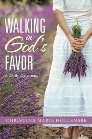 Walking in God's Favor de Christina Marie Hollensbe