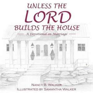 Unless the Lord Builds the House de Walker, Nancy B.