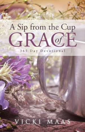 A Sip from the Cup of Grace de Vicki Maas