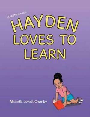 Honestly Hayden - Hayden Loves to Learn de Michelle Lovett Crumby