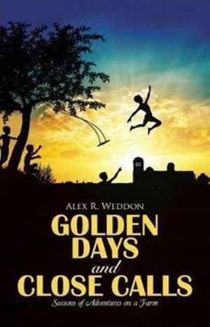 Golden Days and Close Calls de Weddon, Alex R.