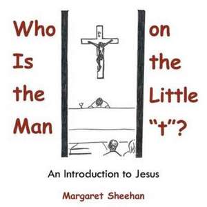 Who Is the Man on the Little T? de Margaret Sheehan