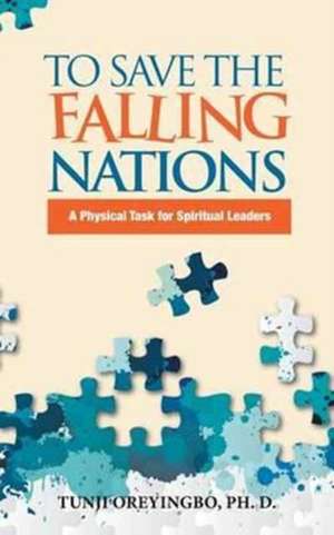 To Save the Falling Nations de Oreyingbo, Ph. D. Tunji