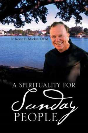 A Spirituality for Sunday People de Mackin, Ofm Fr Kevin E.