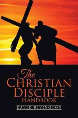 The Christian Disciple Handbook de Rivington, David