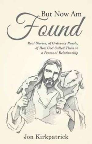 But Now Am Found de Jon Kirkpatrick