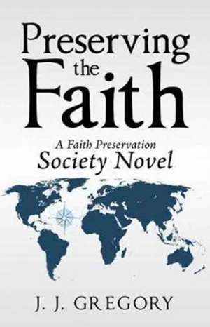 Preserving the Faith de J. J. Gregory