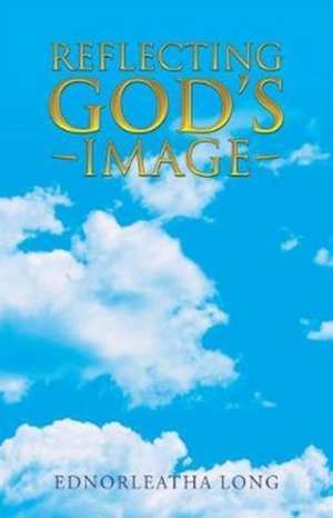 Reflecting God's Image de Ednorleatha Long
