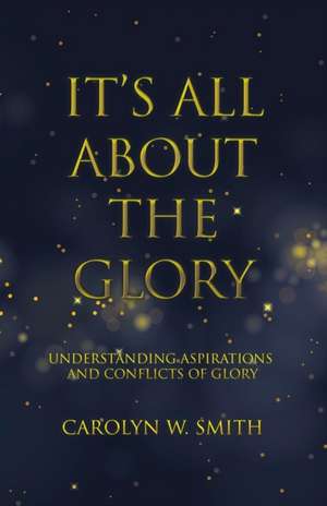 It'S All About the Glory de Carolyn W. Smith