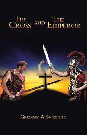 The Cross and the Emperor de Sweeting, Gregory a.