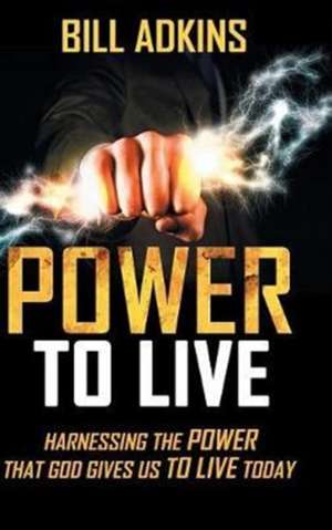 Power to Live de Bill Adkins