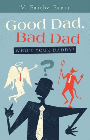 Good Dad, Bad Dad de V. Faithe Faust